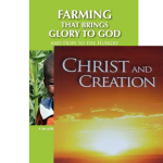 Bundle Offer #1: Christ & Creation and Farming that Brings Glory to God